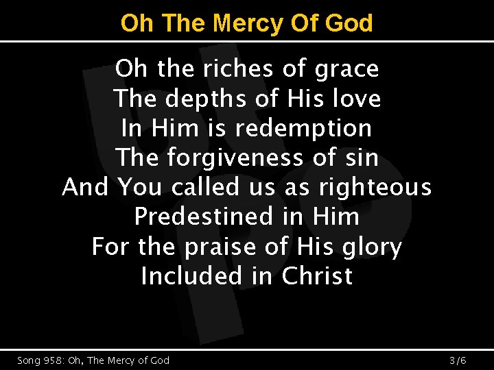 Oh The Mercy Of God Oh the riches of grace The depths of His