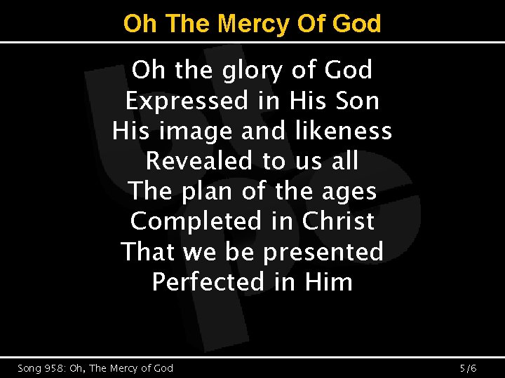 Oh The Mercy Of God Oh the glory of God Expressed in His Son