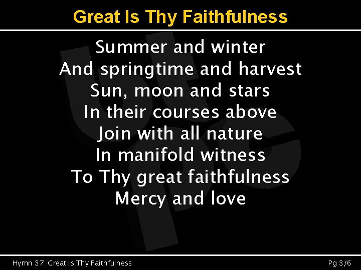 Great Is Thy Faithfulness Summer and winter And springtime and harvest Sun, moon and