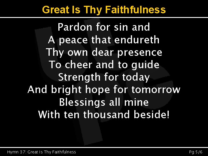 Great Is Thy Faithfulness Pardon for sin and A peace that endureth Thy own