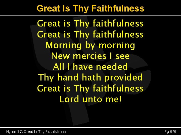 Great Is Thy Faithfulness Great is Thy faithfulness Morning by morning New mercies I