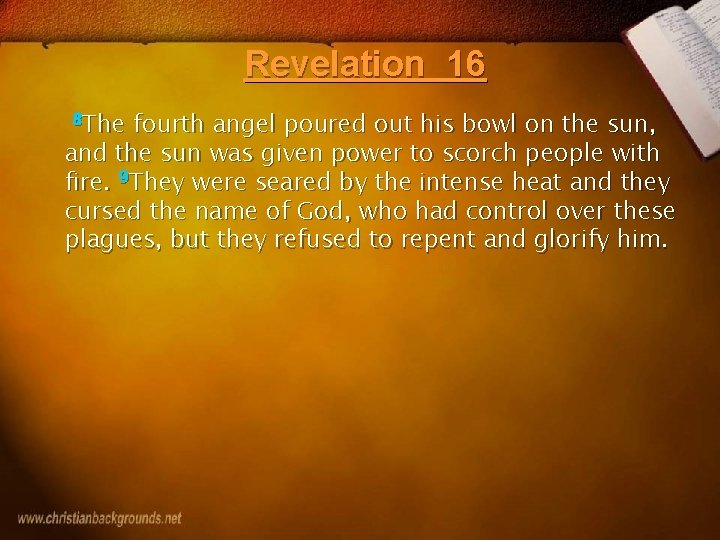 Revelation 16 8 The fourth angel poured out his bowl on the sun, and