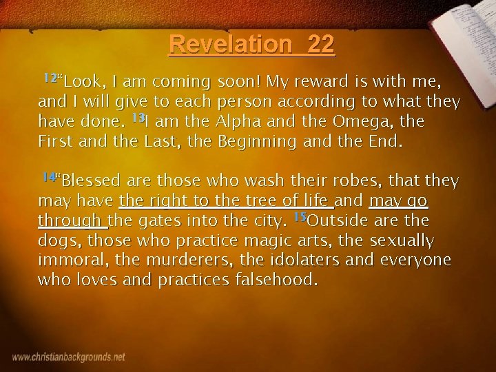 Revelation 22 12“Look, I am coming soon! My reward is with me, and I