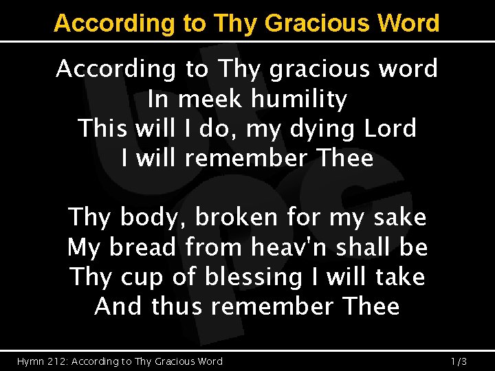 According to Thy Gracious Word According to Thy gracious word In meek humility This