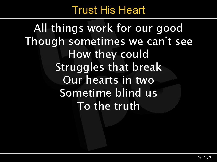 Trust His Heart All things work for our good Though sometimes we can't see