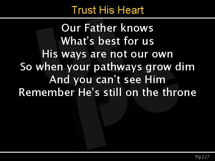 Trust His Heart Our Father knows What's best for us His ways are not