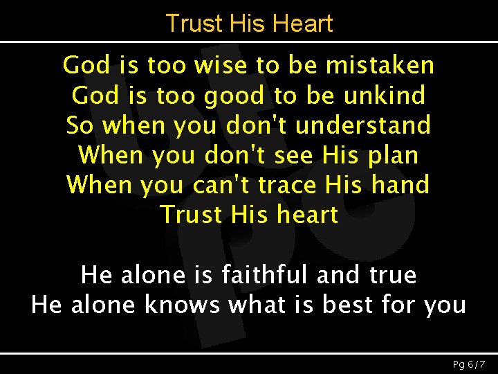 Trust His Heart God is too wise to be mistaken God is too good