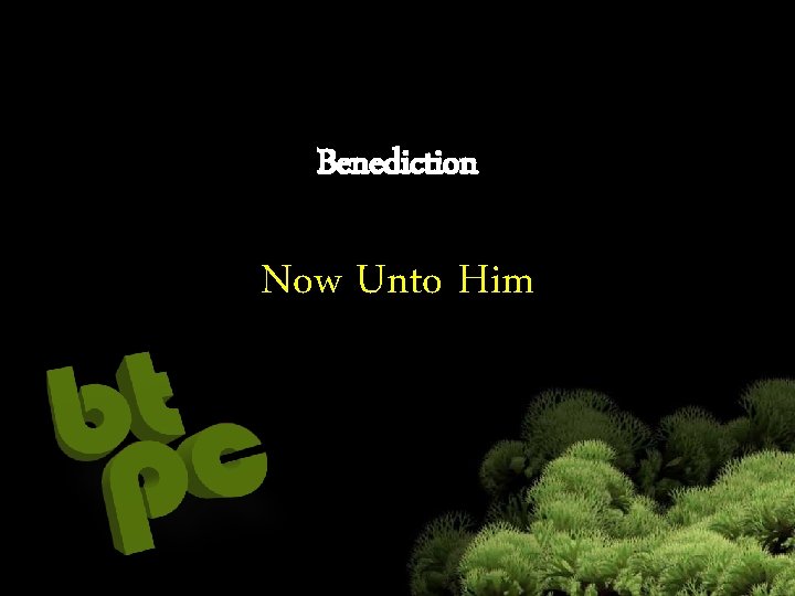 Benediction Now Unto Him 