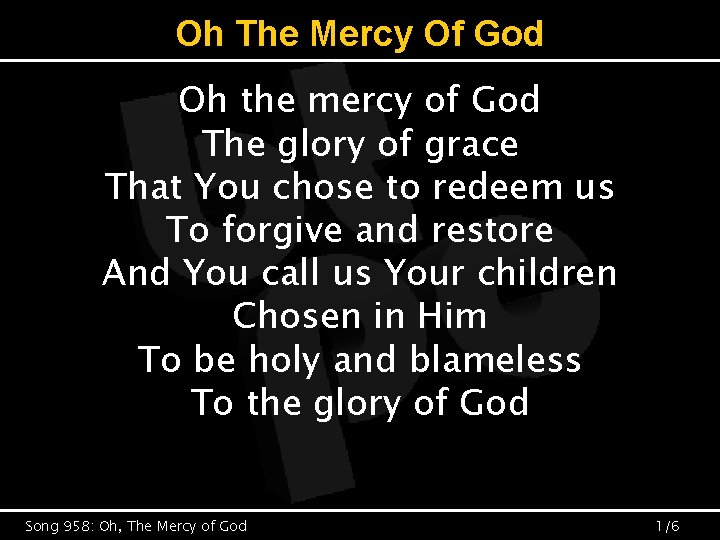Oh The Mercy Of God Oh the mercy of God The glory of grace