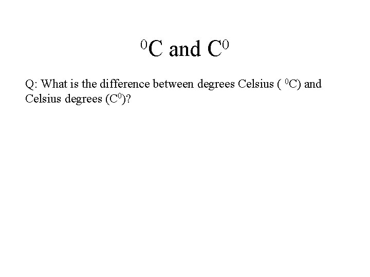 0 C and C 0 Q: What is the difference between degrees Celsius ( 0 C and C 0 Q: What is the difference between degrees Celsius (