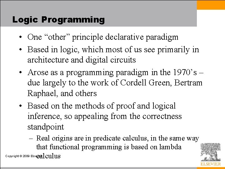 Logic Programming • One “other” principle declarative paradigm • Based in logic, which most