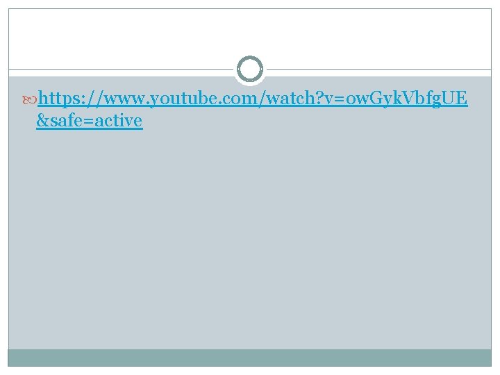  https: //www. youtube. com/watch? v=ow. Gyk. Vbfg. UE &safe=active 