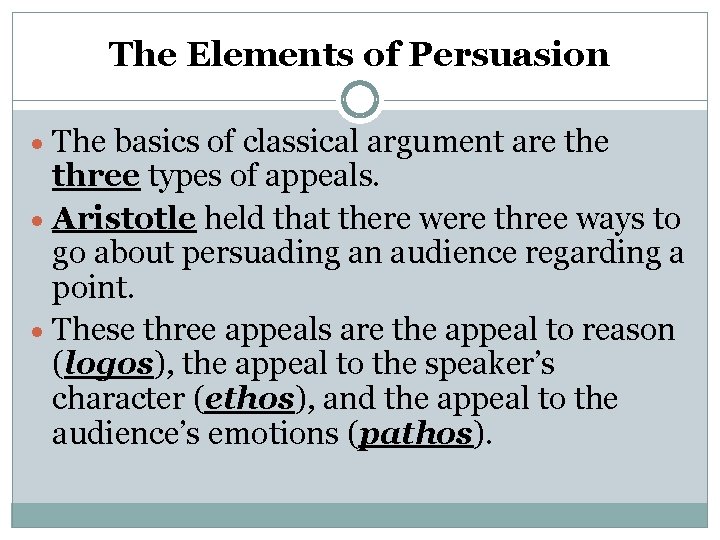 The Elements of Persuasion · The basics of classical argument are three types of