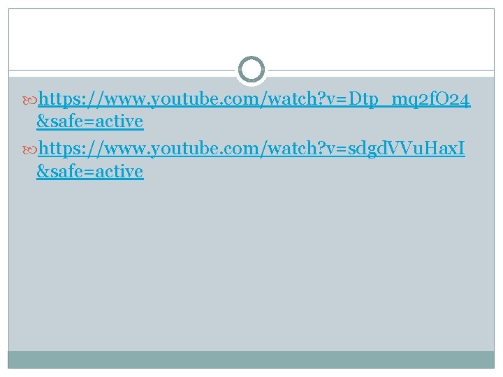  https: //www. youtube. com/watch? v=Dtp_mq 2 f. O 24 &safe=active https: //www. youtube.