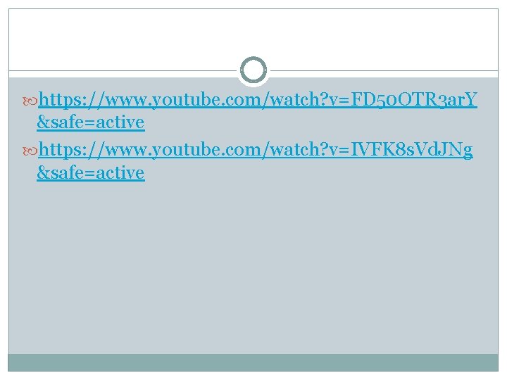  https: //www. youtube. com/watch? v=FD 50 OTR 3 ar. Y &safe=active https: //www.