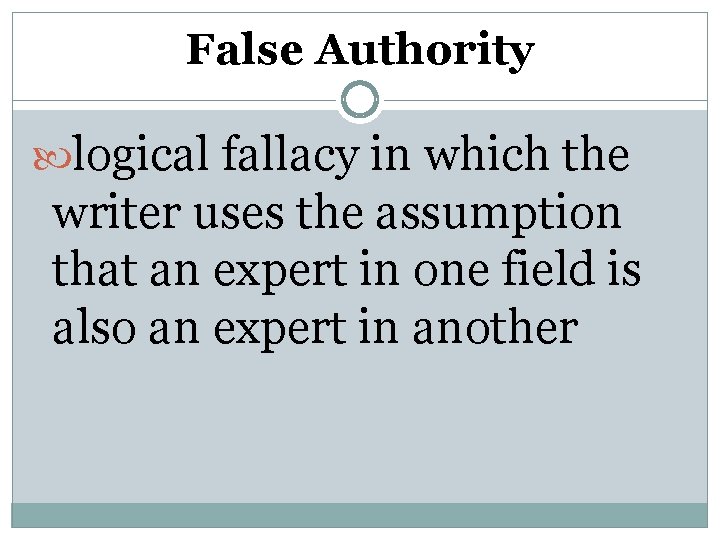 False Authority logical fallacy in which the writer uses the assumption that an expert