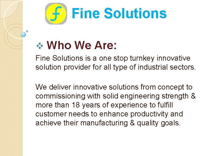 Fine Solutions v Who We Are: Fine Solutions is a one stop turnkey innovative