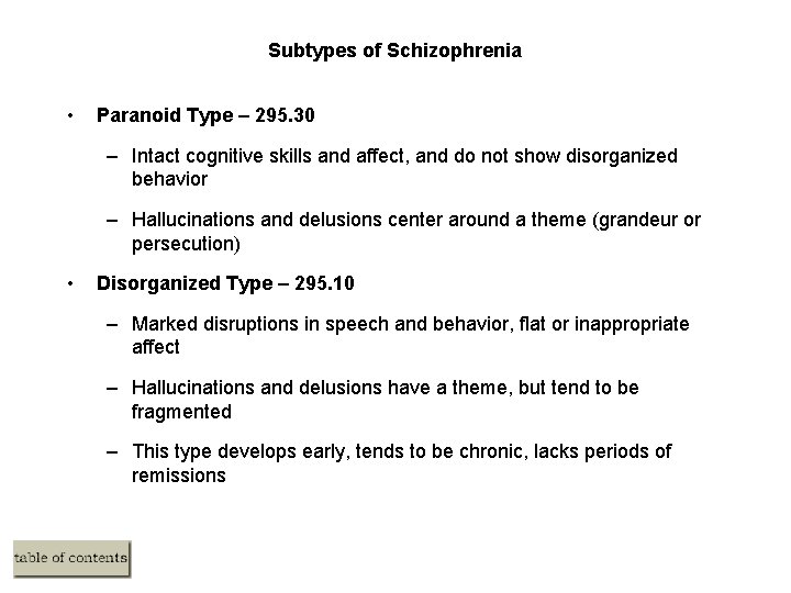 Subtypes of Schizophrenia • Paranoid Type – 295. 30 – Intact cognitive skills and