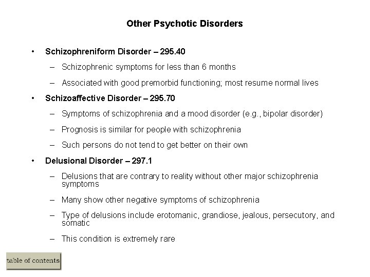 Other Psychotic Disorders • Schizophreniform Disorder – 295. 40 – Schizophrenic symptoms for less