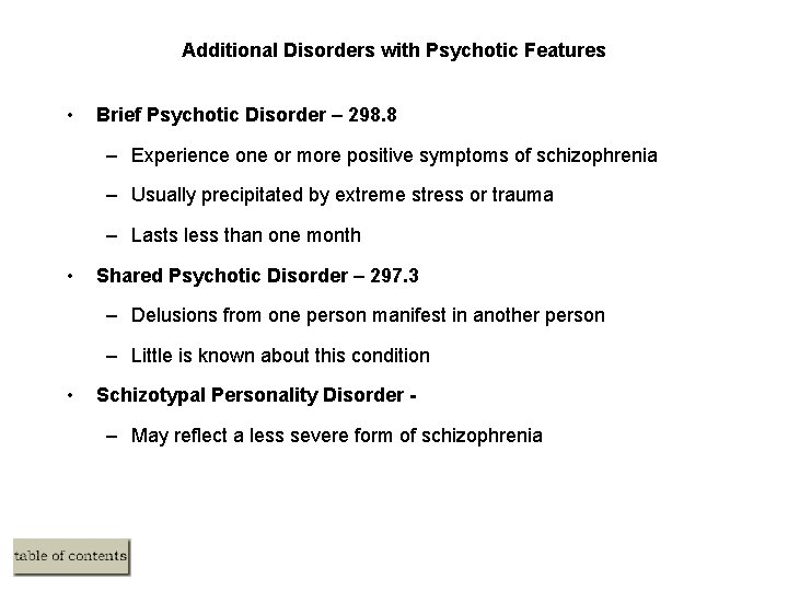Additional Disorders with Psychotic Features • Brief Psychotic Disorder – 298. 8 – Experience