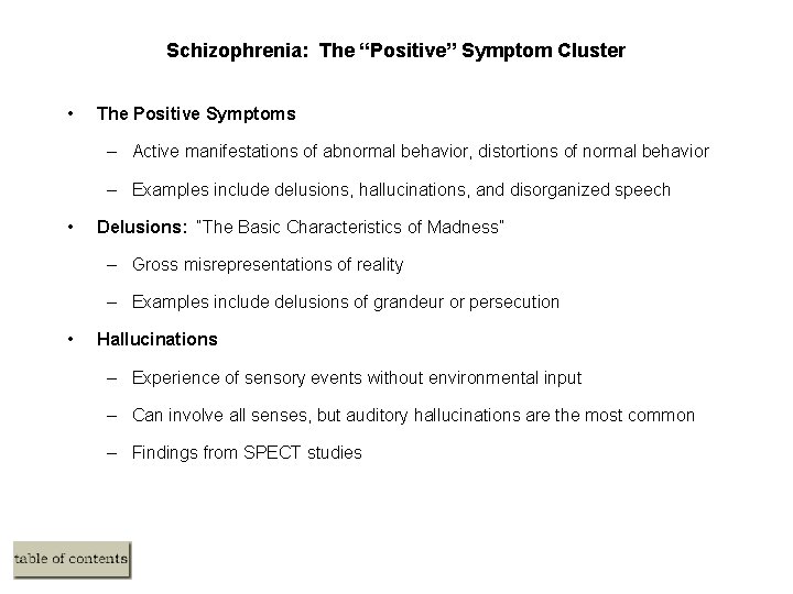 Schizophrenia: The “Positive” Symptom Cluster • The Positive Symptoms – Active manifestations of abnormal