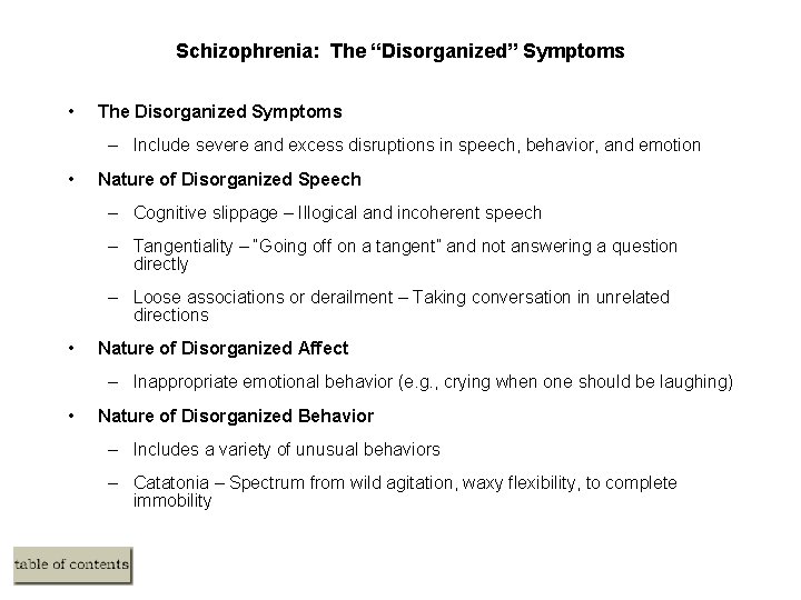 Schizophrenia: The “Disorganized” Symptoms • The Disorganized Symptoms – Include severe and excess disruptions