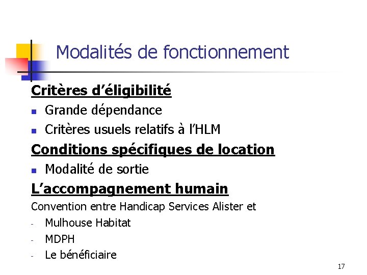 Modalités de fonctionnement Critères d’éligibilité n n Grande dépendance Critères usuels relatifs à l’HLM Modalités de fonctionnement Critères d’éligibilité n n Grande dépendance Critères usuels relatifs à l’HLM