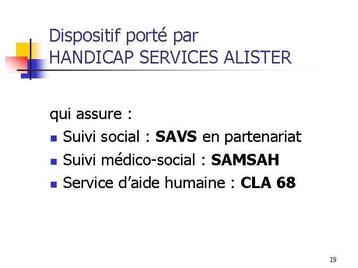 Dispositif porté par HANDICAP SERVICES ALISTER qui assure : n Suivi social : SAVS Dispositif porté par HANDICAP SERVICES ALISTER qui assure : n Suivi social : SAVS