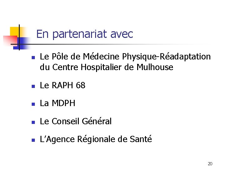 En partenariat avec n Le Pôle de Médecine Physique-Réadaptation du Centre Hospitalier de Mulhouse En partenariat avec n Le Pôle de Médecine Physique-Réadaptation du Centre Hospitalier de Mulhouse