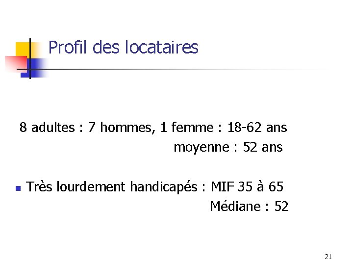 Profil des locataires 8 adultes : 7 hommes, 1 femme : 18 -62 ans Profil des locataires 8 adultes : 7 hommes, 1 femme : 18 -62 ans
