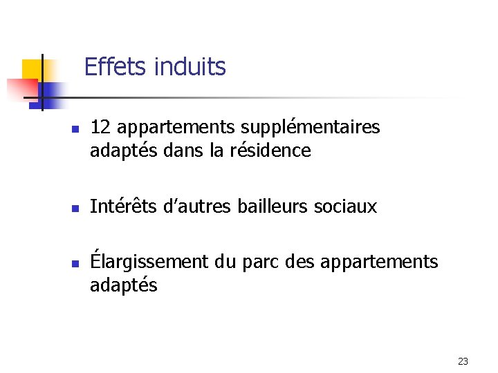 Effets induits n n n 12 appartements supplémentaires adaptés dans la résidence Intérêts d’autres Effets induits n n n 12 appartements supplémentaires adaptés dans la résidence Intérêts d’autres