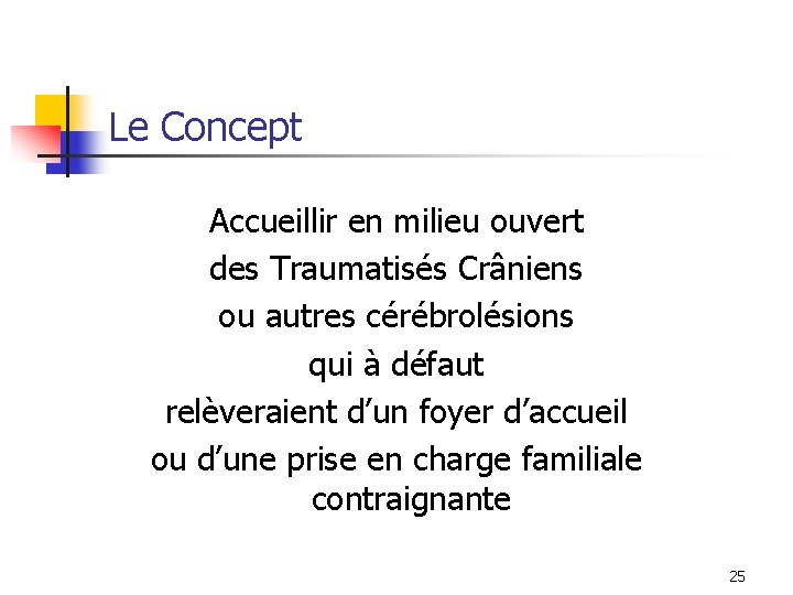 Le Concept Accueillir en milieu ouvert des Traumatisés Crâniens ou autres cérébrolésions qui à Le Concept Accueillir en milieu ouvert des Traumatisés Crâniens ou autres cérébrolésions qui à