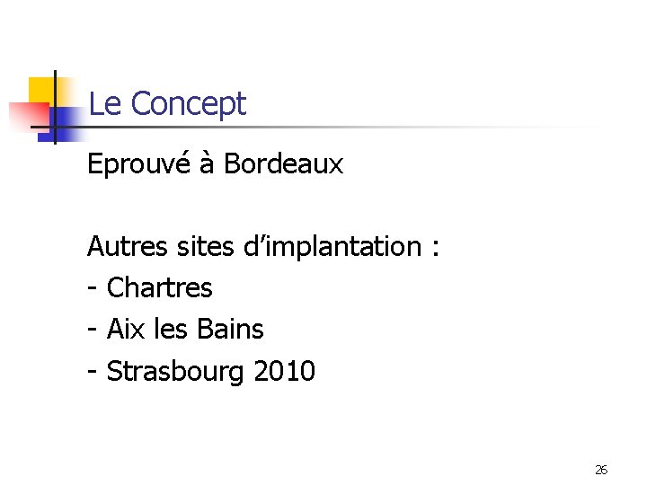 Le Concept Eprouvé à Bordeaux Autres sites d’implantation : - Chartres - Aix les Le Concept Eprouvé à Bordeaux Autres sites d’implantation : - Chartres - Aix les