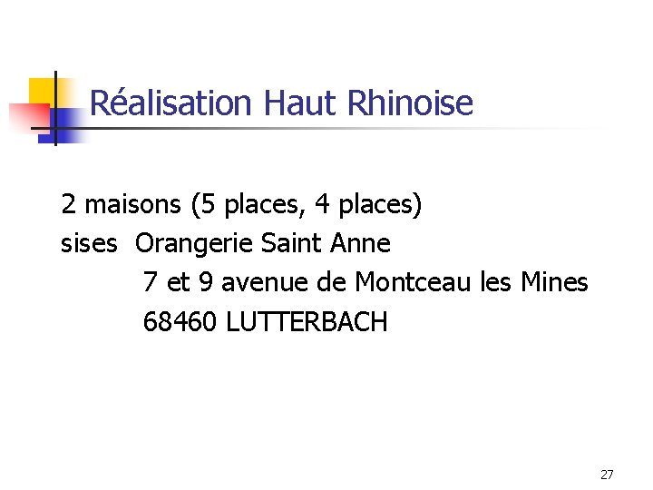 Réalisation Haut Rhinoise 2 maisons (5 places, 4 places) sises Orangerie Saint Anne 7 Réalisation Haut Rhinoise 2 maisons (5 places, 4 places) sises Orangerie Saint Anne 7