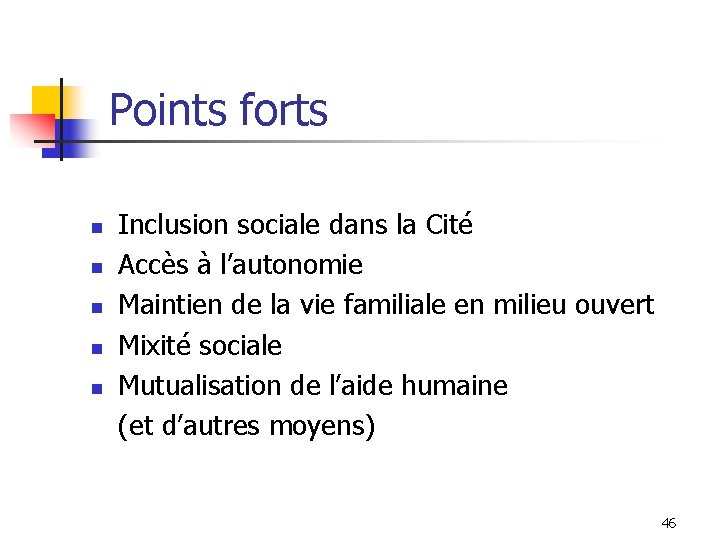 Points forts n n n Inclusion sociale dans la Cité Accès à l’autonomie Maintien Points forts n n n Inclusion sociale dans la Cité Accès à l’autonomie Maintien