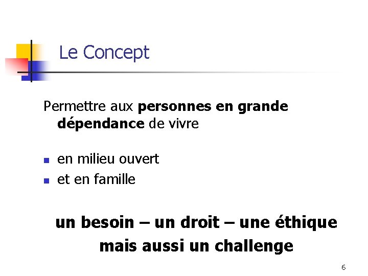 Le Concept Permettre aux personnes en grande dépendance de vivre n n en milieu Le Concept Permettre aux personnes en grande dépendance de vivre n n en milieu