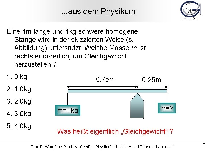 . . . aus dem Physikum Eine 1 m lange und 1 kg schwere