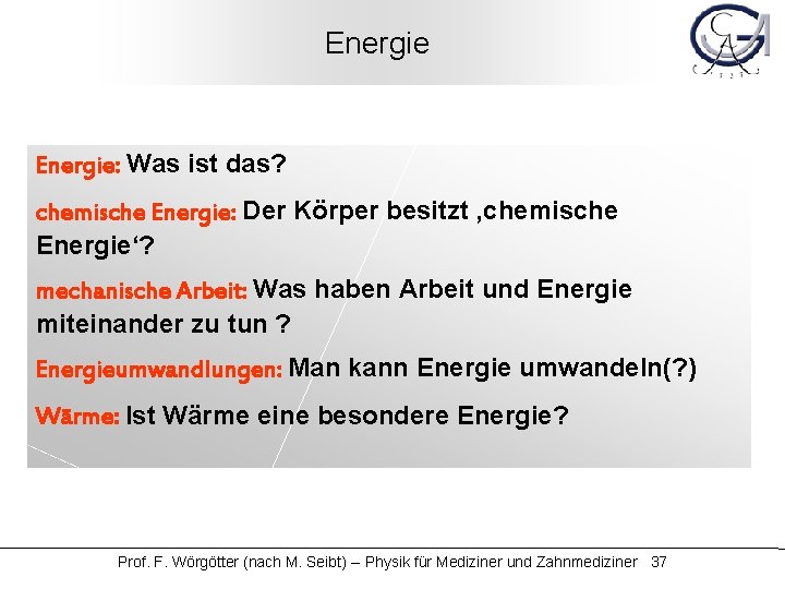 Energie: Was ist das? chemische Energie: Der Körper besitzt ‚chemische Energie‘? mechanische Arbeit: Was