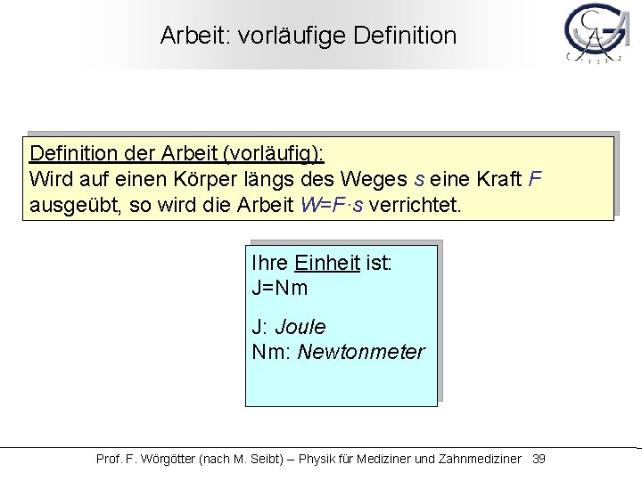 Arbeit: vorläufige Definition der Arbeit (vorläufig): Wird auf einen Körper längs des Weges s