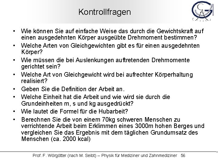 Kontrollfragen • Wie können Sie auf einfache Weise das durch die Gewichtskraft auf einen