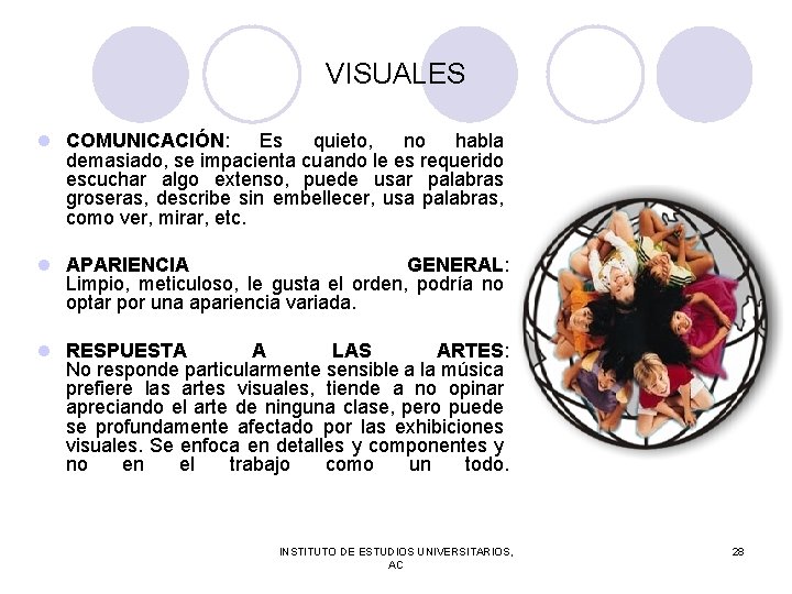 VISUALES l COMUNICACIÓN: Es quieto, no habla demasiado, se impacienta cuando le es requerido