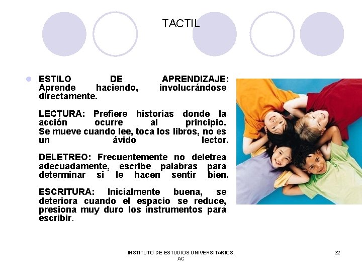 TACTIL l ESTILO DE Aprende haciendo, directamente. APRENDIZAJE: involucrándose LECTURA: Prefiere historias donde la