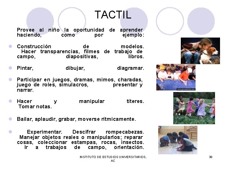 TACTIL Provee al niño la oportunidad de aprender haciendo, como por ejemplo: l Construcción