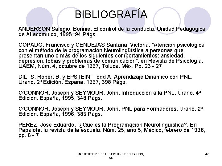 BIBLIOGRAFÍA ANDERSON Salegio, Bonnie. El control de la conducta, Unidad Pedagógica de Atlacomulco, 1995,