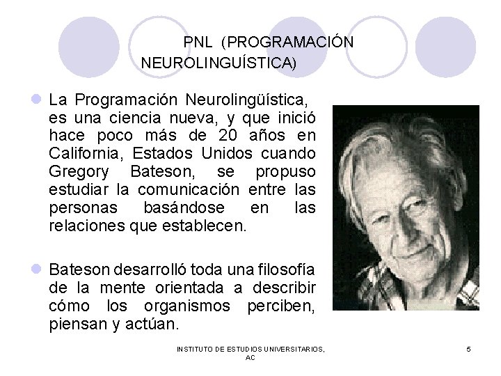 PNL (PROGRAMACIÓN NEUROLINGUÍSTICA) l La Programación Neurolingüística, es una ciencia nueva, y que inició