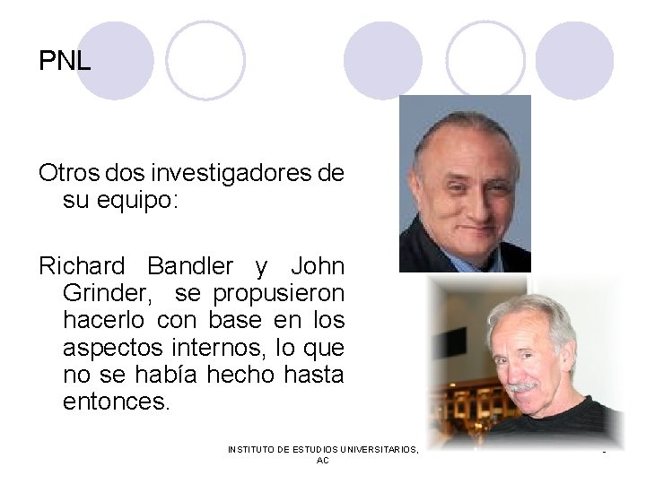 PNL Otros dos investigadores de su equipo: Richard Bandler y John Grinder, se propusieron