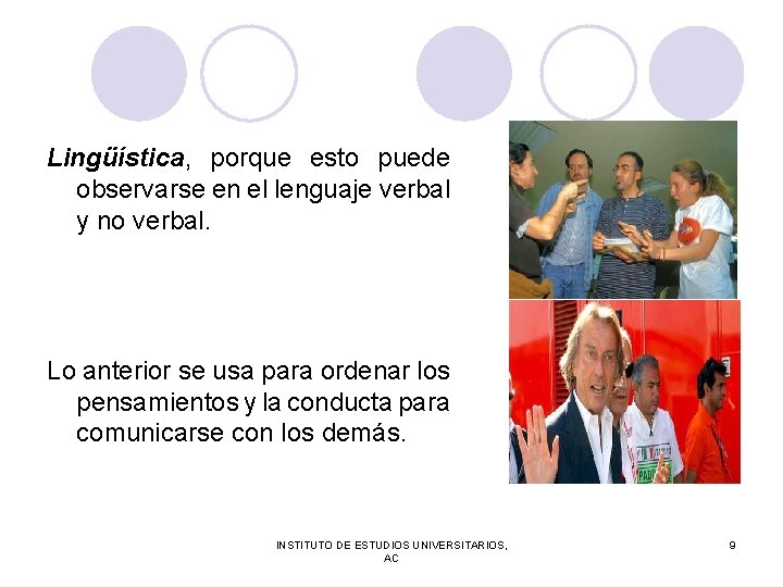 Lingüística, porque esto puede observarse en el lenguaje verbal y no verbal. Lo anterior