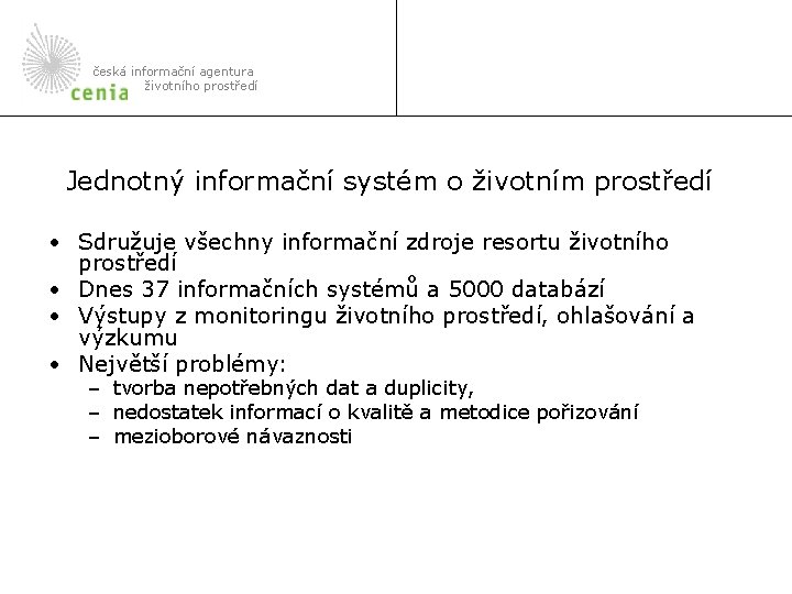 česká informační agentura životního prostředí Jednotný informační systém o životním prostředí • Sdružuje všechny