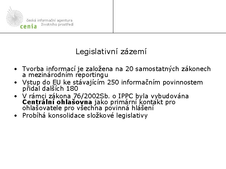 česká informační agentura životního prostředí Legislativní zázemí • Tvorba informací je založena na 20