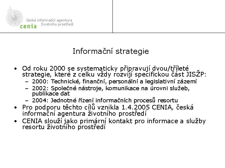 česká informační agentura životního prostředí Informační strategie • Od roku 2000 se systematicky připravují